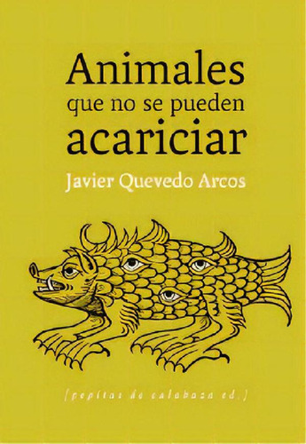 Libro - Animales Que No Se Pueden Acariciar, De Quevedo Arc