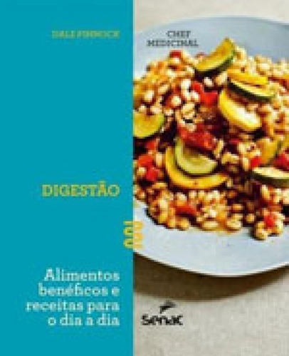 O Chef Medicinal : Digestão: Alimentos Beneficos E Receitas Para O Dia A Dia, De Pinnock, Dale. Editora Senac - Sp, Capa Mole, Edição 1ª Edição - 2017 Em Português