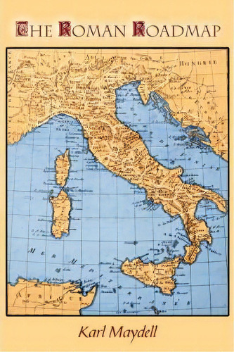 The Roman Roadmap, De Karl Maydell. Editorial Authorhouse, Tapa Blanda En Inglés
