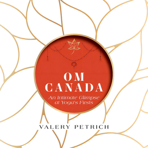 Om Canada: An Intimate Glimpse At Yoga's Firsts, De Petrich, Valery. Editorial Friesenpr, Tapa Blanda En Inglés