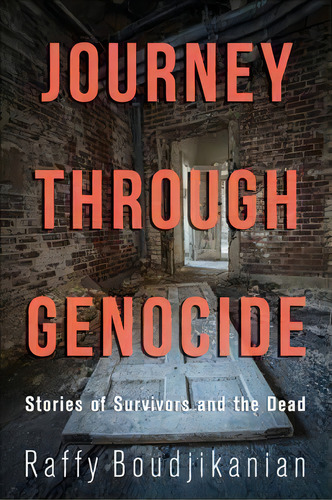Journey Through Genocide : Stories Of Survivors And The Dead, De Raffy Boudjikanian. Editorial Dundurn Group Ltd, Tapa Blanda En Inglés