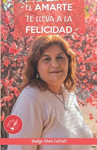 Libro: El Amarte Te Lleva A La Felicidad (spanish Edition)