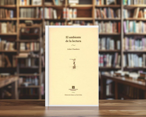 El Ambiente De La Lectura Aidan Chambers Fondo De Cult. Econ
