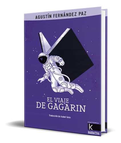 Libro El Viaje De Gagarin [ Agustin Fernandez Paz ] Original