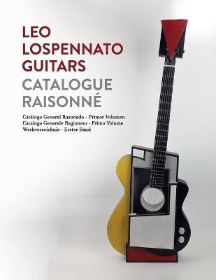 Libro Leo Lospennato Guitars - Catalogue Raisonne - Andre...