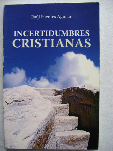 Incertidumbres Cristianas - Raúl Fuentes Aguilar. Libro