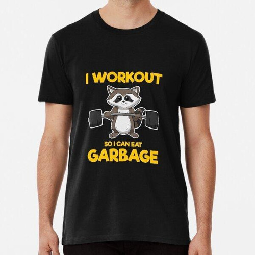 Remera I Workout So I Can Eat Garbage Raccoon Algodon Premiu