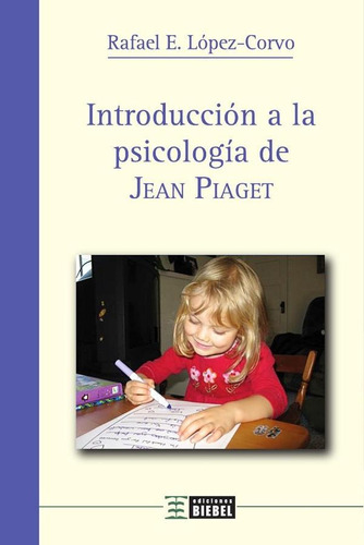 Introducción A La Psicología De Jean Piaget - López-corvo, R