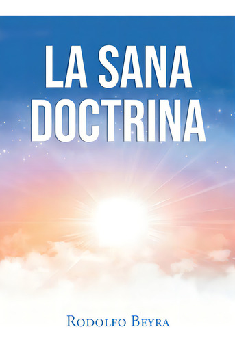 La Sana Doctrina, De Beyra, Rodolfo. Editorial Page Pub, Tapa Blanda En Español