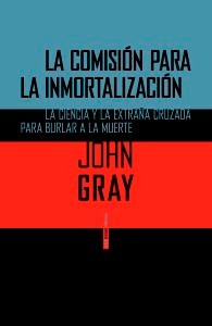 La Comision Para La Inmortalización - John Gray - Sexto Piso