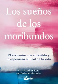 Livro - Los Sueños De Los Moribundos: El Encuentro Con El Sentido Y La Esperanza Al Final De La Vida - Importado - Espanhol