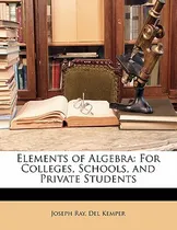 Comprar Libro Elements Of Algebra: For Colleges, Schools, And Pri...