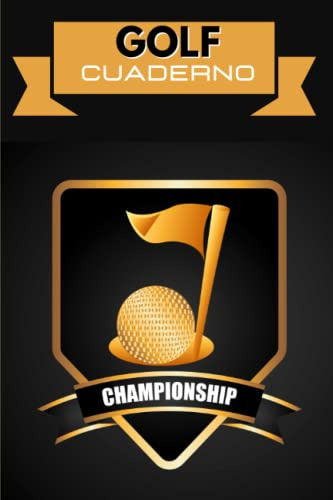 Golf Cuaderno Championship: Cuaderno De Seguimiento De Golf