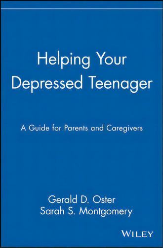 Helping Your Depressed Teenager: A Guide For Parents And Caregivers, De Gerald D. Oster., Vol. 1. Editorial John Wiley Sons Inc, Tapa Blanda En Inglés