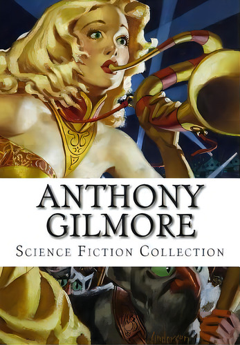 Anthony Gilmore, Science Fiction Collection, De Gilmore, Anthony. Editorial Createspace, Tapa Blanda En Inglés
