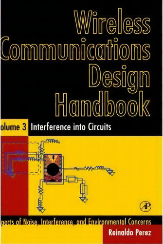 Wireless Communications Design Handbook : Interference Into Circuits: Aspects Of Noise, Interfere..., De Reinaldo Perez. Editorial Elsevier Science Publishing Co Inc, Tapa Dura En Inglés