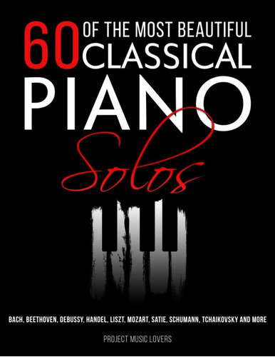 Libro: 60 Of The Most Beautiful Classical Piano Solos: Bach,