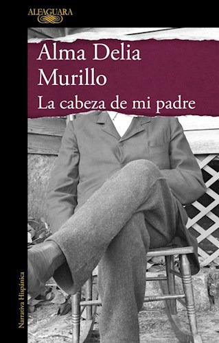 Libro La Cabeza De Mi Padre De Alma Delia Murillo