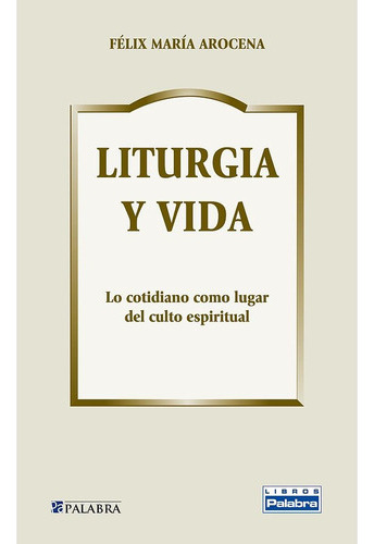 Liturgia y vida, de Arocena, Félix María. Editorial Ediciones Palabra, S.A., tapa blanda en español