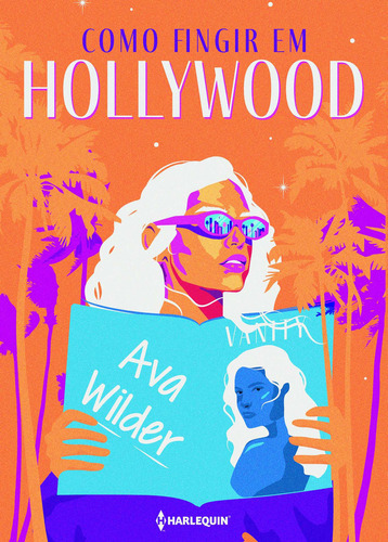 Como fingir em Hollywood, de Ava Wilder. Editora HARLEQUIN, capa mole, edição unica em português