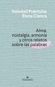 Alma, Nostalgia, Armonia Y Otros Relatos Sobre Las Palabras 