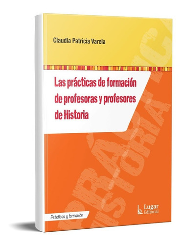 Las Prácticas De Formación De Profesores Historia  (lu)