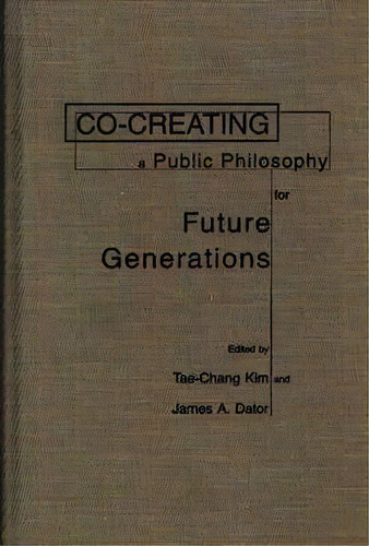 Co-creating A Public Philosophy For Future Generations, De Tae-chang Kim. Editorial Abc Clio, Tapa Dura En Inglés