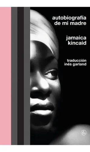 Autobiografia De Mi Madre - Jamaica Kincaid