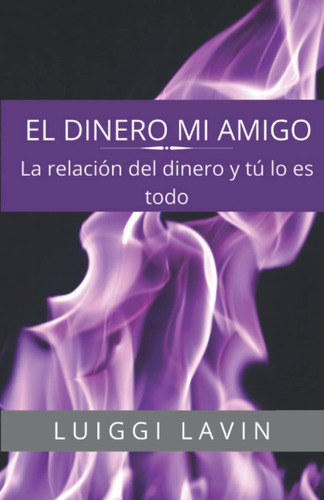 Libro: El Dinero Mi La Relación Del Dinero Y Tú, Lo Es Todo.