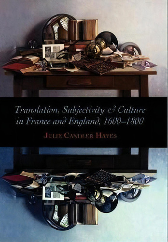 Translation, Subjectivity, And Culture In France And England, 1600-1800, De Julie Candler Hayes. Editorial Stanford University Press, Tapa Dura En Inglés