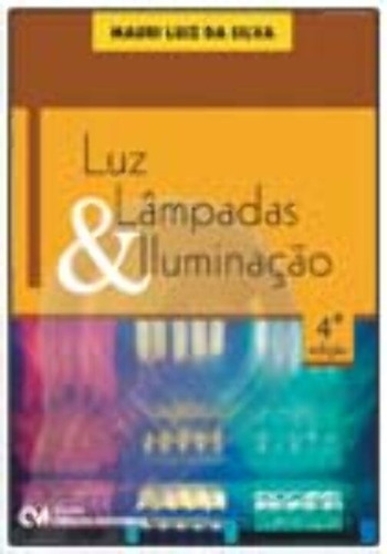 Libro Luz Lampadas E Iluminacao 04ed 14 De Silva Mauri Luiz