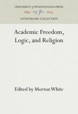 Academic Freedom, Logic, And Religion - Morton White