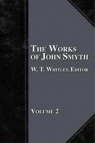 The Works Of John Smyth - Volume 2, De W. T. Whitley. Editorial Baptist Standard Bearer, Tapa Blanda En Inglés