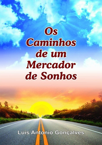 Os Caminhos  De Um Mercador De Sonhos, De Luis Antonio Gonçalves. Série Não Aplicável, Vol. 1. Editora Clube De Autores, Capa Mole, Edição 1 Em Português, 2021