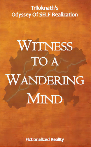 Witness To A Wandering Mind: Triloknath's Odyssey Of Self-realization, De , Triloknath. Editorial Createspace, Tapa Blanda En Inglés