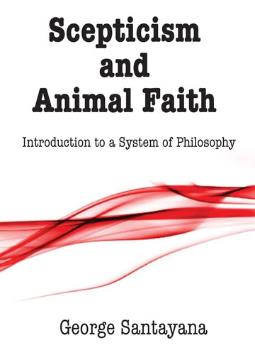 Libro: Scepticism And Animal Faith: Introduction To A System