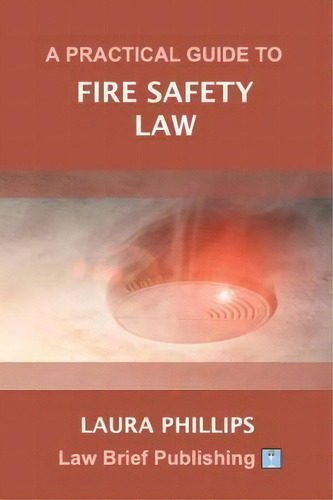 A Practical Guide To The Regulatory Reform (fire Safety) Order 2005, De Laura Phillips., Vol. 1. Editorial Law Brief Publishing, Tapa Blanda En Inglés