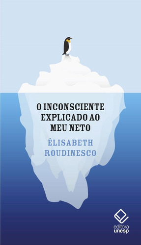 O inconsciente explicado ao meu neto, de Roudinesco, Elisabeth. Fundação Editora da Unesp, capa mole em português, 2019