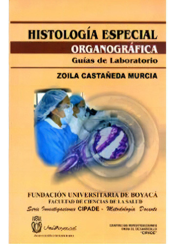 Histología Especial Organográfica. Guías De Laboratorio, De Zoilacastañeda Murcia. Serie 9589726075, Vol. 1. Editorial U. De Boyacá, Tapa Blanda, Edición 2003 En Español, 2003