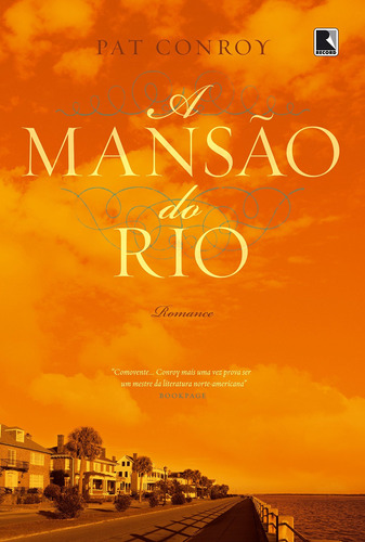 A mansão do rio, de Conroy, Pat. Editora Record Ltda., capa mole em português, 2012