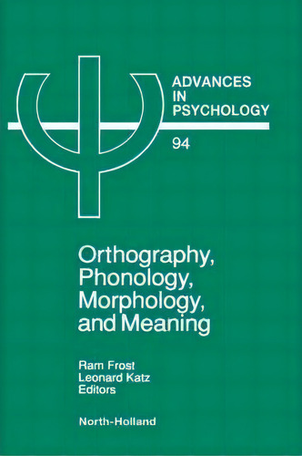 Orthography, Phonology, Morphology And Meaning: Volume 94, De R. Frost. Editorial Elsevier Science & Technology, Tapa Dura En Inglés