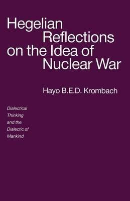 Hegelian Reflections On The Idea Of Nuclear War - Hayo B....