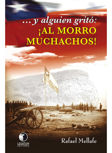 Y Alguien Grito:¡al Morro Muchachos!, De Mellafe; Rafael. Editorial Legatum Editores, Tapa Blanda, Edición 1 En Español, 2021