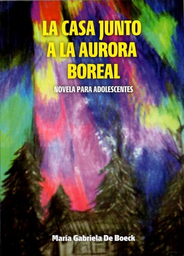 At- De Boeck, M Gabriela - La Casa Junto A La Aurora Boreal