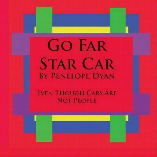 Go Far Star Car--even Though Cars Are Not People, De Penelope Dyan. Editorial Bellissima, Tapa Blanda En Inglés