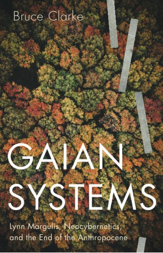 Libro: Gaian Systems: Lynn Margulis, Neocybernetics, And The