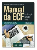 Comprar Livro Manual Da Ecf - Escrituração Contábil Fiscal - Roteiro De Implantação - Aldenir Ortiz Rodrigues E Outros [2015]