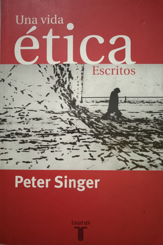 Una Vida Ética (escritos Sobre La Ética) / Peter Singer