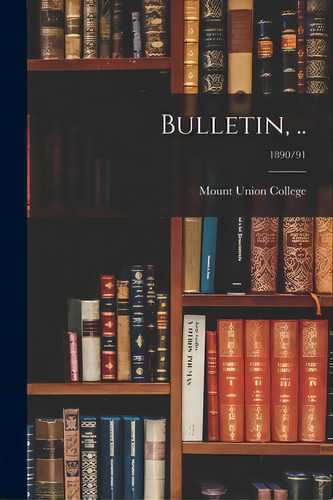 Bulletin, ..; 1890/91, De Mount Union College. Editorial Legare Street Pr, Tapa Blanda En Inglés