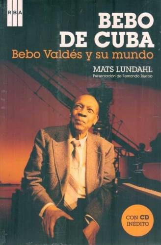 Bebo De Cuba. Bebo Valdés Y Su Mundo + Cd - Mats Lundahl